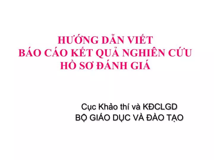 PPT HƯỚNG DẪN VIẾT BÁO CÁO KẾT QUẢ NGHIÊN CỨU HỒ SƠ ĐÁNH GIÁ PowerPoint Presentation ID