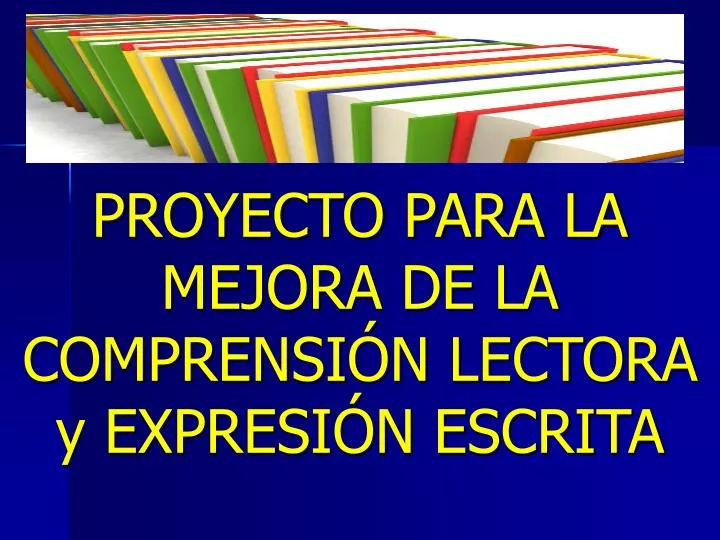 PPT PROYECTO PARA LA MEJORA DE LA COMPRENSIÓN LECTORA y EXPRESIÓN