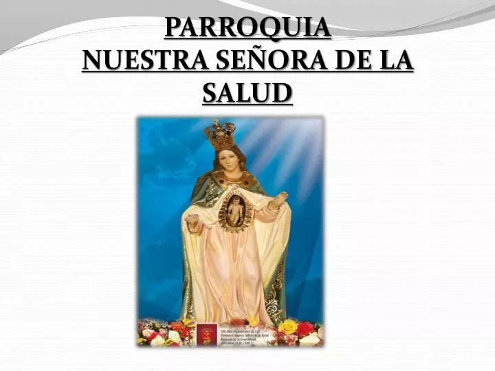 PPT PARROQUIA NUESTRA SEÑORA DE LA SALUD PowerPoint Presentation