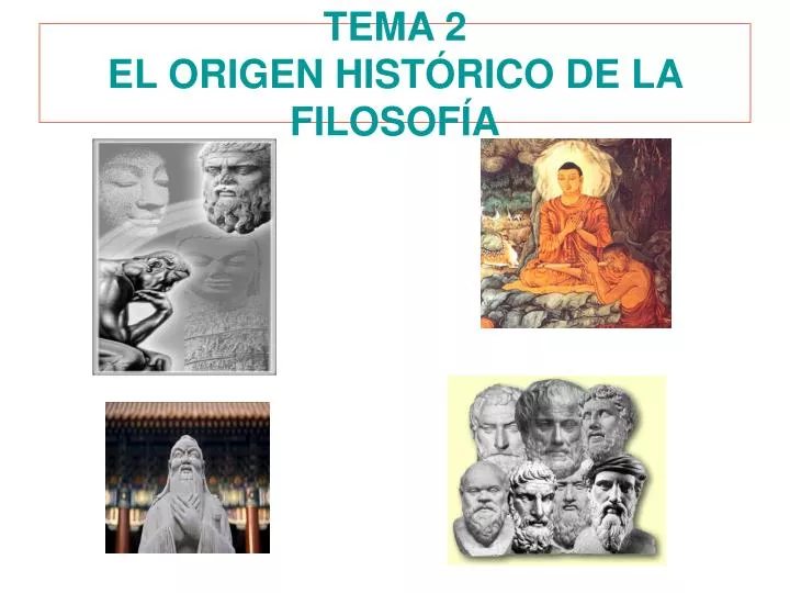 PPT TEMA 2 EL ORIGEN HISTÓRICO DE LA FILOSOFÍA PowerPoint