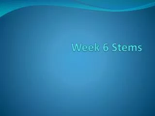 week 6 stems