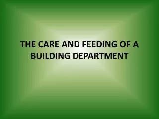 THE CARE AND FEEDING OF A BUILDING DEPARTMENT