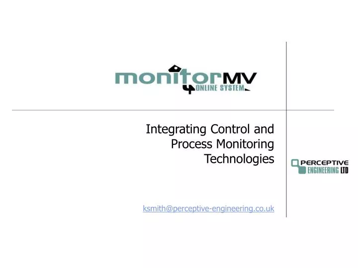 integrating control and process monitoring technologies ksmith@perceptive engineering co uk