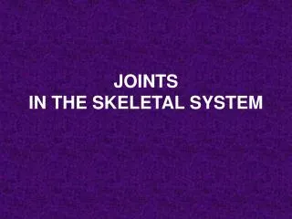 JOINTS IN THE SKELETAL SYSTEM