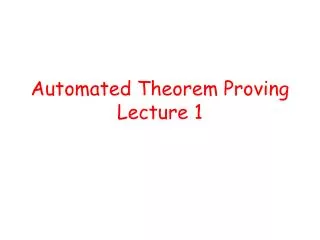 Automated Theorem Proving Lecture 1