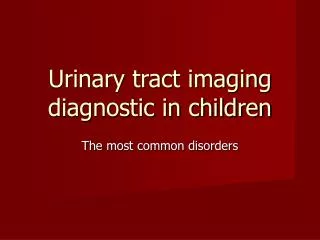 Urinary tract imaging diagnostic in children