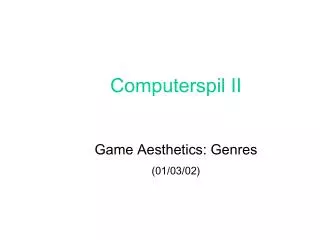 Computerspil II Game Aesthetics: Genres (01/03/02)