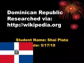 Dominican Republic Researched via: wikipedia