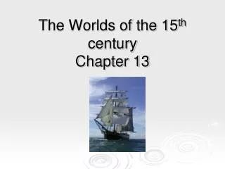 The Worlds of the 15 th century Chapter 13