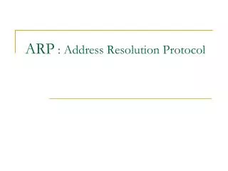 ARP : Address Resolution Protocol