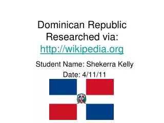 Dominican Republic Researched via: wikipedia