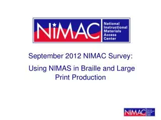 September 2012 NIMAC Survey: Using NIMAS in Braille and Large Print Production