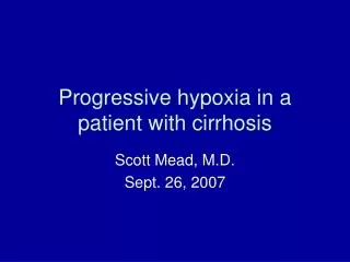 Progressive hypoxia in a patient with cirrhosis