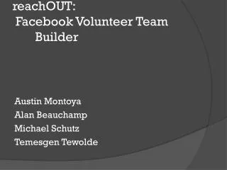 reachOUT : Facebook Volunteer Team 	Builder