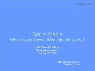 Social Media What do we know? What should we do?
