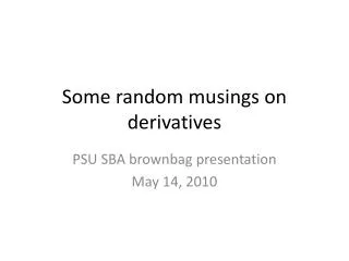 Some random musings on derivatives