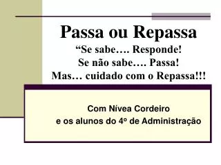 passa ou repassa se sabe responde se n o sabe passa mas cuidado com o repassa