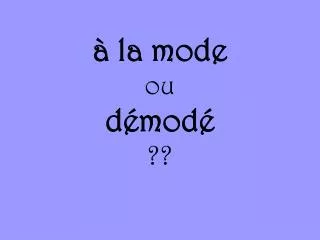 la mode ou d mod