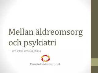 mellan ldreomsorg och psykiatri