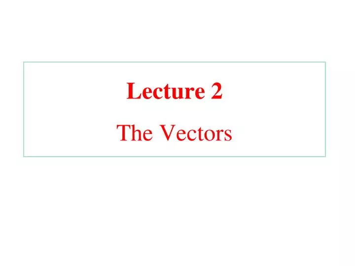 lecture 2 the vectors