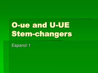 O-ue and U-UE Stem-changers
