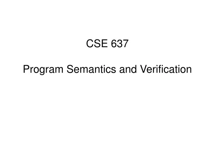 cse 637 program semantics and verification