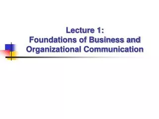Lecture 1: Foundations of Business and Organizational Communication
