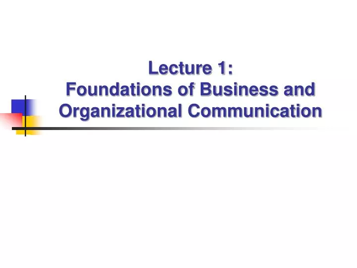 lecture 1 foundations of business and organizational communication