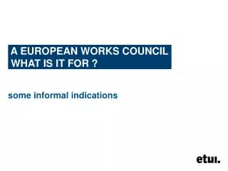 A EUROPEAN WORKS COUNCIL WHAT IS IT FOR ?