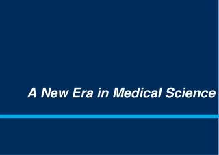 A New Era in Medical Science
