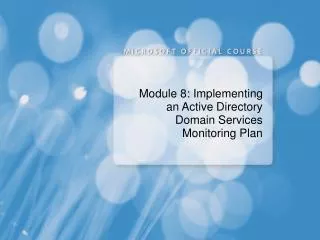 Module 8: Implementing an Active Directory Domain Services Monitoring Plan