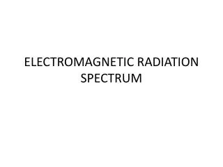 ELECTROMAGNETIC RADIATION SPECTRUM