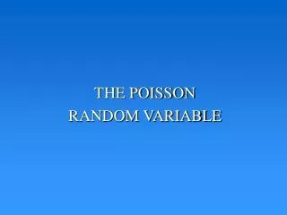 THE POISSON RANDOM VARIABLE