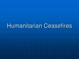 Humanitarian Ceasefires