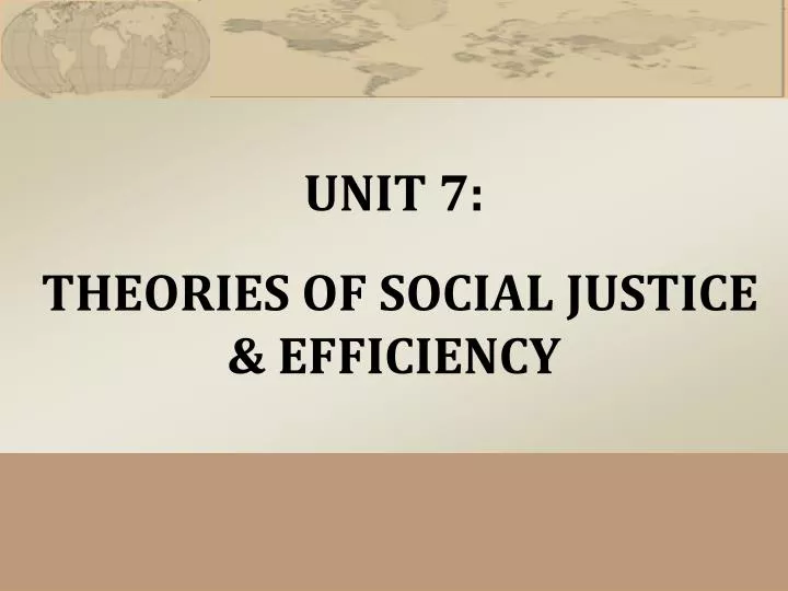 unit 7 theories of social justice efficiency
