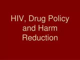HIV, Drug Policy and Harm Reduction