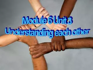 Module 6 Unit 3 Understanding each other