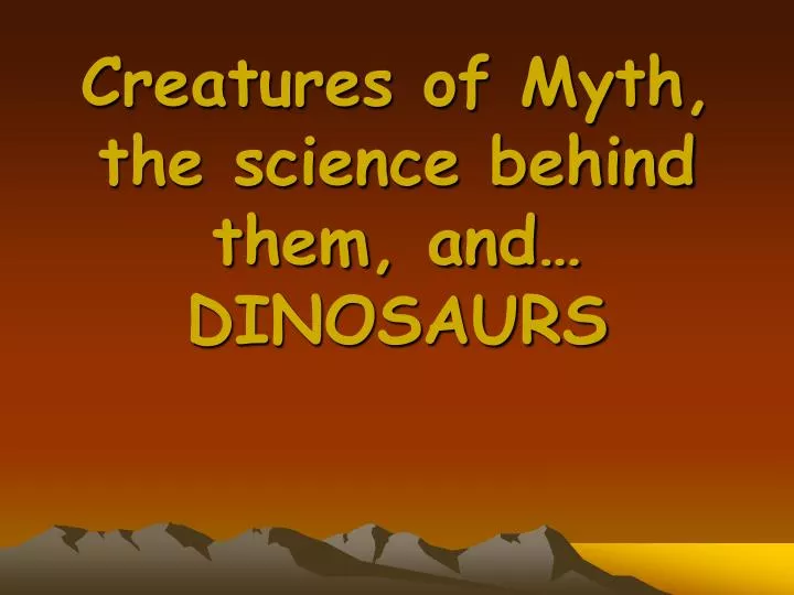 creatures of myth the science behind them and dinosaurs