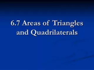 6.7 Areas of Triangles and Quadrilaterals