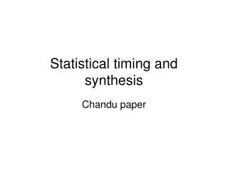 Statistical timing and synthesis