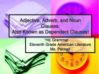 Adjective, Adverb, and Noun Clauses: Also Known as Dependent Clauses!