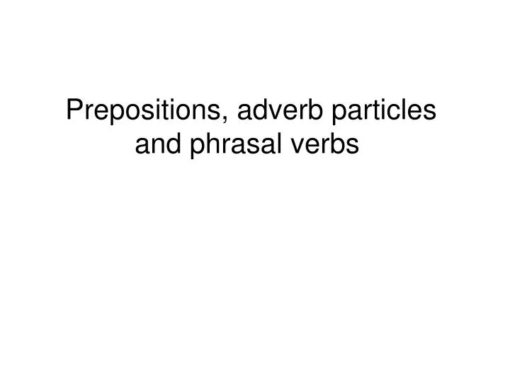prepositions adverb particles and phrasal verbs