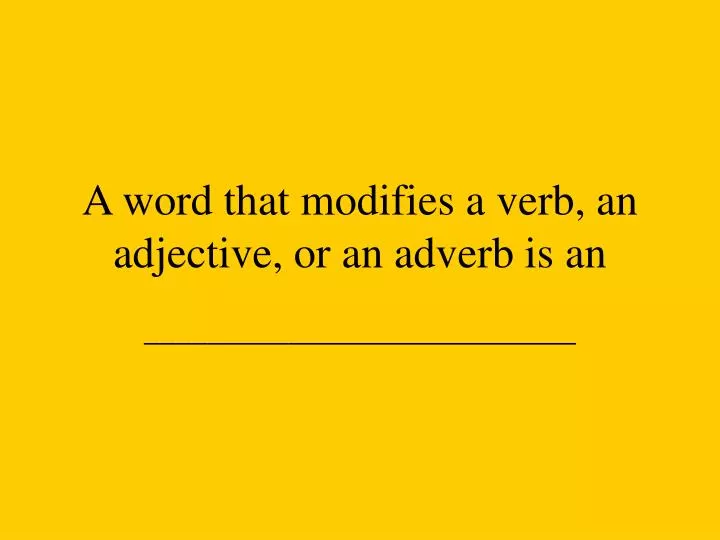 a word that modifies a verb an adjective or an adverb is an