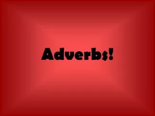 Adverbs!