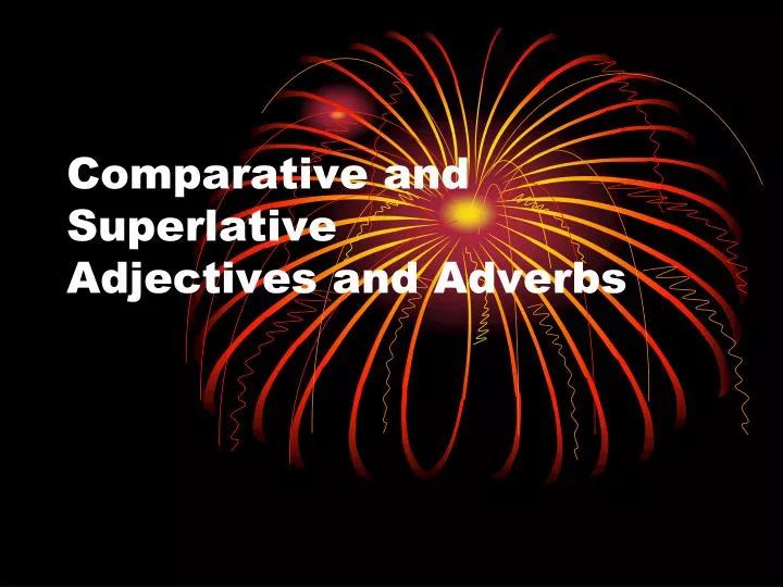 comparative and superlative adjectives and adverbs