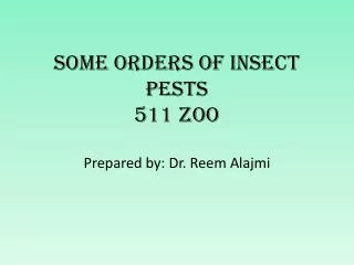 Some Orders of Insect Pests 511 Zoo Prepared by: Dr. Reem Alajmi