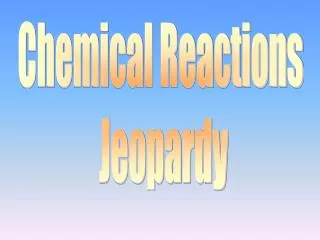 Chemical Reactions Jeopardy