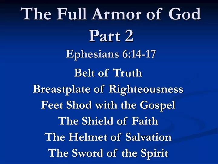 PPT - The Full Armor of God Part 2 Ephesians 6:14-17 PowerPoint ...