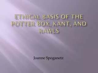 Ethical basis of the potter box, kant , and rawls