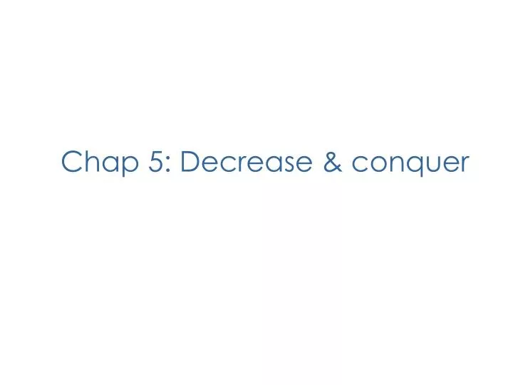 chap 5 decrease conquer